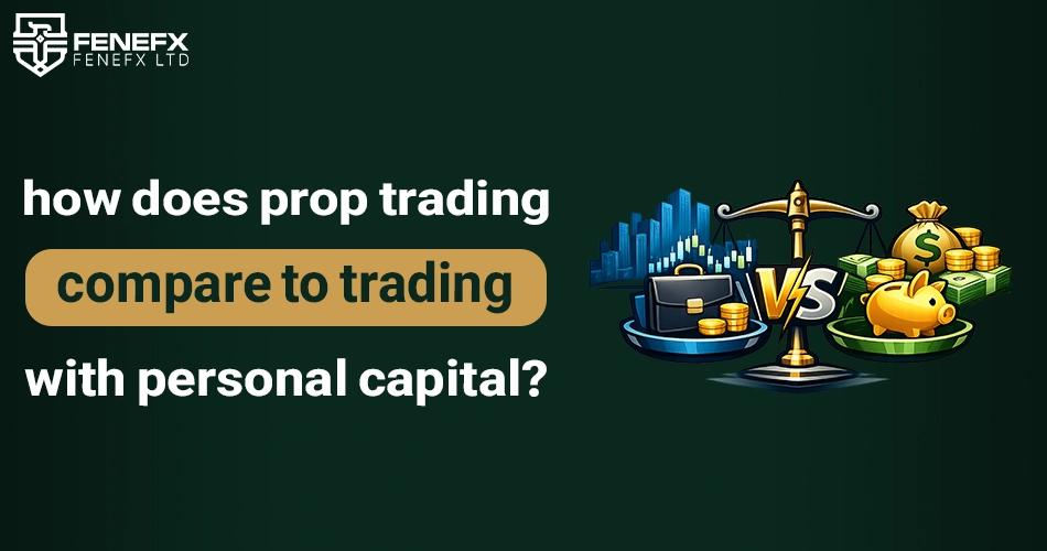How does prop trading compare to trading with personal capital?