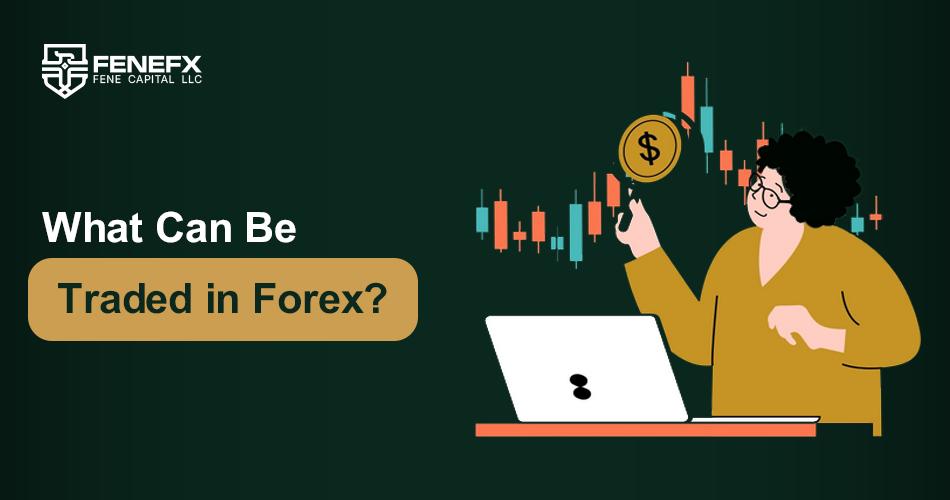 What is Traded in Forex?