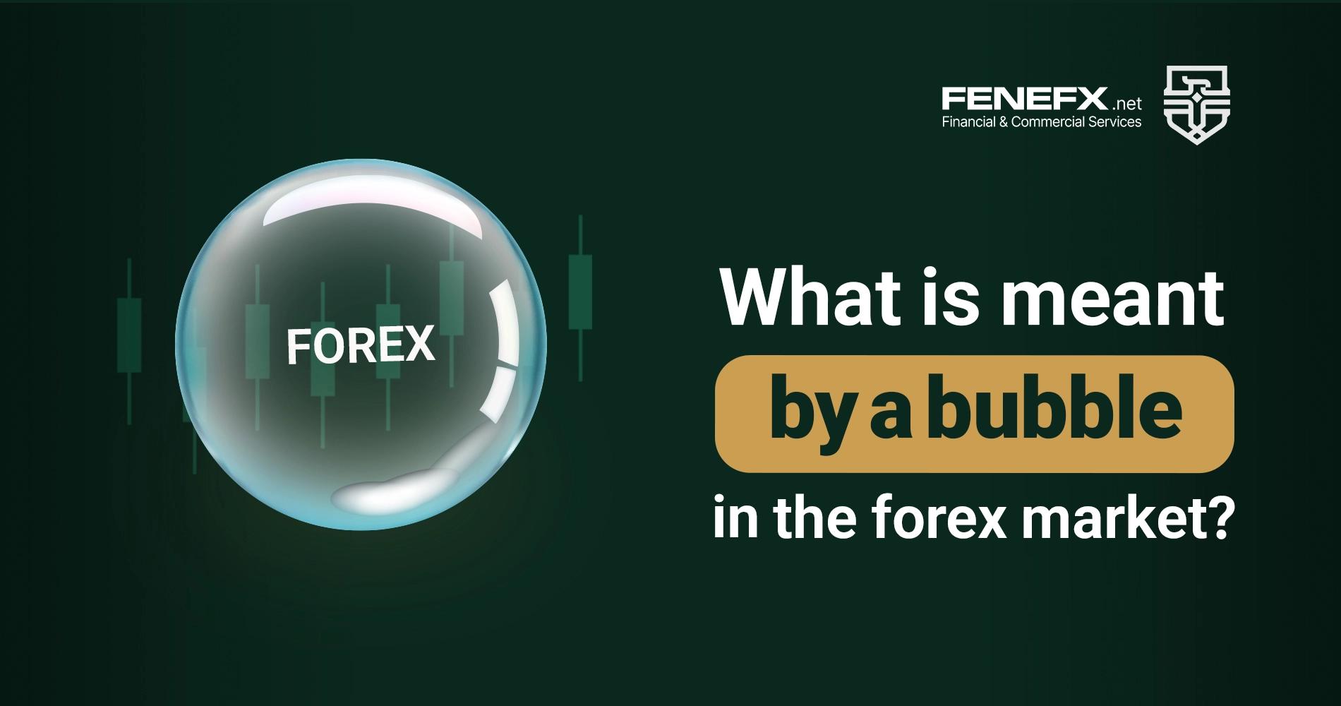 What is a Bubble in the Forex Market? From Identification to Risk Management