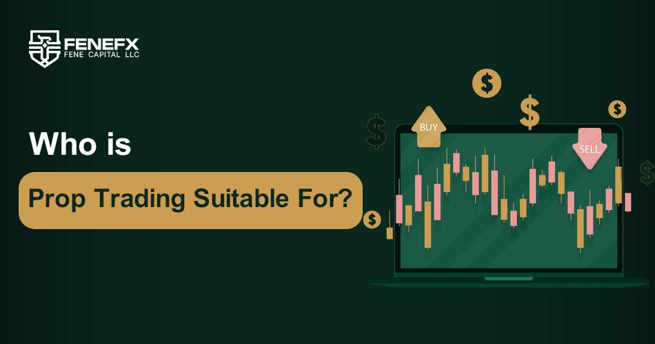 Who Is Prop Trading Suitable For?