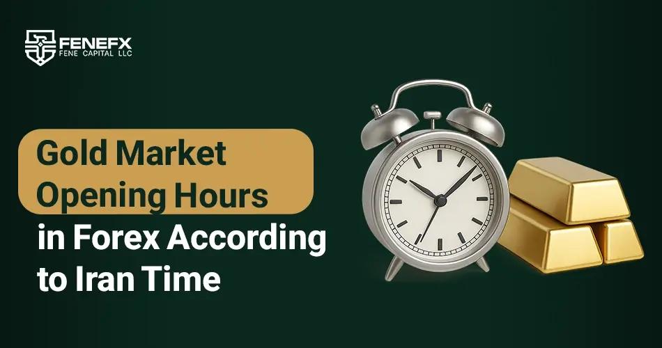Gold Market Opening Hours in Forex According to Iran Time
