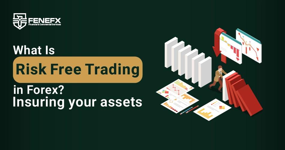 What is risk free trading in Forex? Insuring your assets