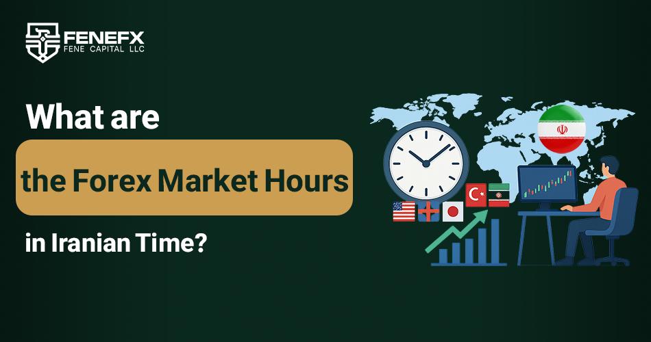 What are the Forex Market Hours in Iranian Time?