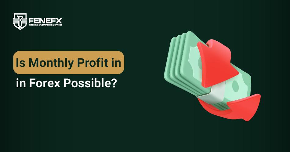 Is Monthly Profit in Forex Possible?